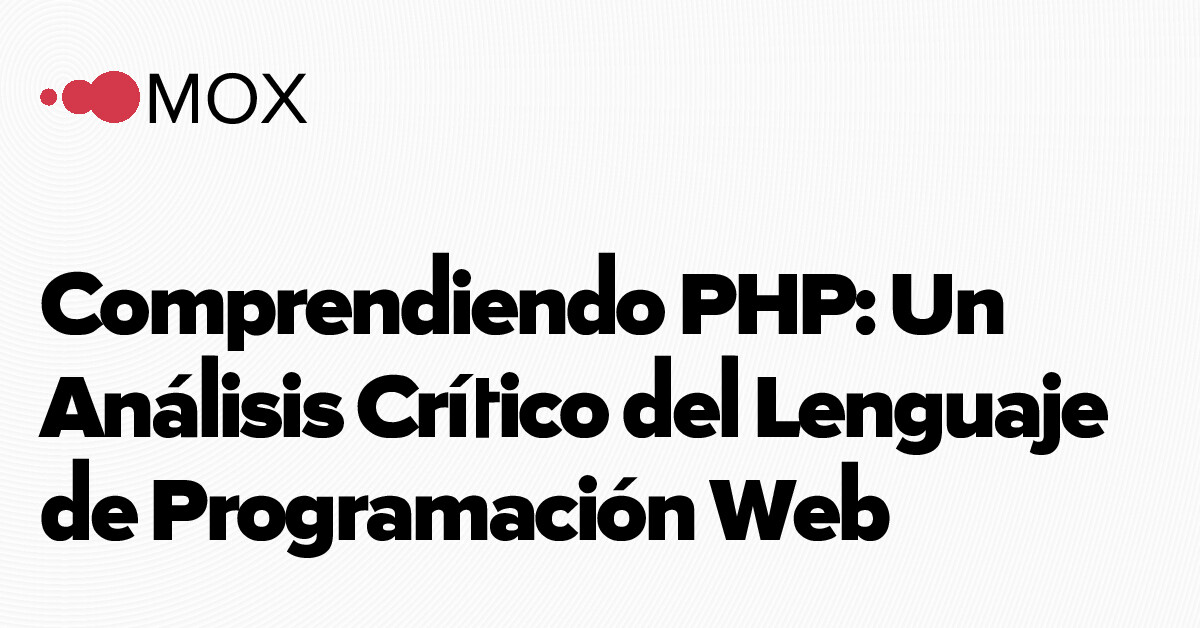 Comprendiendo PHP: Un Análisis Crítico del Lenguaje de Programación… - MOX