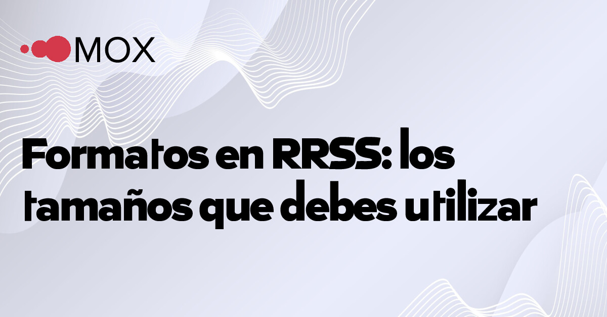 Formato Ui Rrss Formatos en RRSS: los tamaños que debes utilizar - MOX