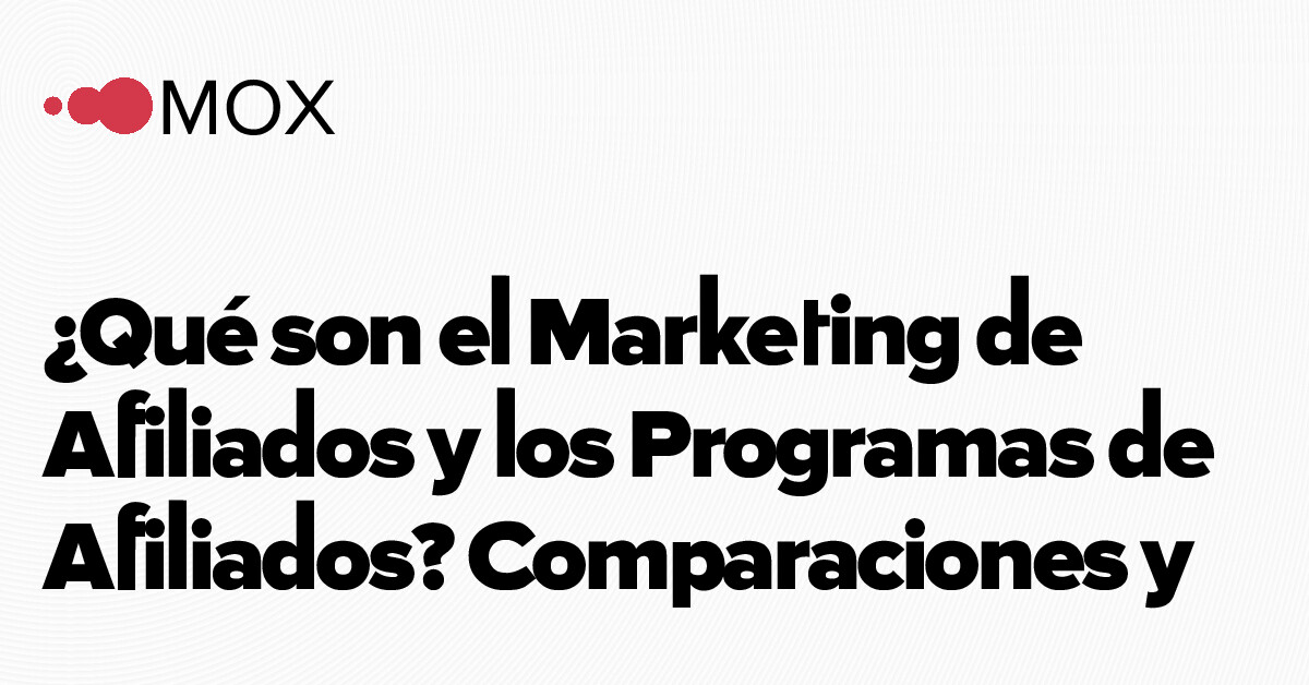 ¿Qué son el Marketing de Afiliados y los Programas de Afiliados?… - MOX