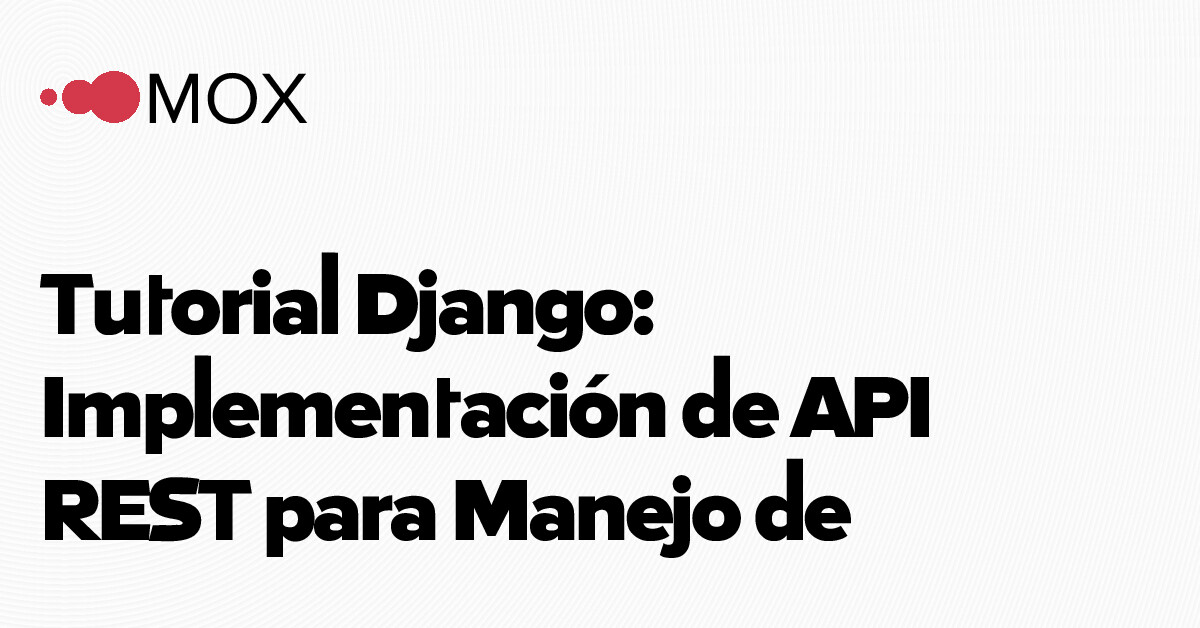 Tutorial Django: Implementación de API REST para Manejo de Usuarios y ...